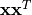 \mathbf{x}\mathbf{x}^T