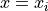 x = x_i