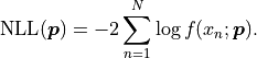 \mathrm{NLL}(\bm{p}) = - 2 \sum_{n=1}^N \log f(x_n; \bm{p}).