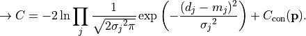\rightarrow C = -2 \ln \prod_j \frac{1}{\sqrt{2{\sigma_j}^2\pi}}
                \exp{\left(-\frac{ (d_j-m_j)^2 }{ {\sigma_j}^2}\right)}
                +
                C_{\rm con}({\bf p}).