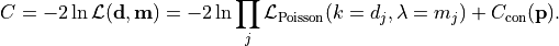 C = -2 \ln \mathcal{L}({\bf d}, {\bf m})
  = -2 \ln \prod_j \mathcal{L}_{\rm Poisson} (k=d_j, \lambda=m_j)
    +
    C_{\rm con}({\bf p}).