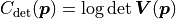 C_\mathrm{det}(\bm{p}) = \log \det \bm{V}(\bm{p})