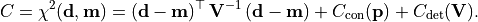 C = \chi^2({\bf d}, {\bf m})
= ({\bf d} - {\bf m})^{\top}\,{{\bf V}^{-1}}\,({\bf d} - {\bf m})
    +
    C_{\rm con}({\bf p})
    +
    C_{\rm det}({\bf V}).