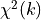 \chi^2 (k)