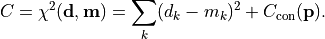 C = \chi^2({\bf d}, {\bf m}) = \sum_k (d_k - m_k)^2
    +
    C_{\rm con}({\bf p}).