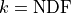 k = \mathrm{NDF}