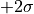 +2 \sigma