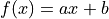 f(x) = a x + b