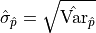 \hat{\sigma}_{\hat{p}} = \sqrt{\hat{\mathrm{Var}}_{\hat{p}}}