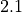 2.1