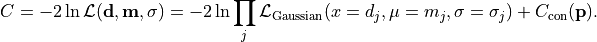 C = -2 \ln \mathcal{L}({\bf d}, {\bf m}, {\bf \sigma})
  = -2 \ln \prod_j \mathcal{L}_{\rm Gaussian} (x=d_j, \mu=m_j, \sigma=\sigma_j)
    + C_{\rm con}({\bf p}).