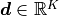 \bm{d} \in \mathbb{R}^K
