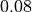 0.08