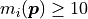 m_i(\bm{p}) \ge 10