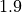 1.9