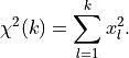\chi^2 (k) = \sum_{l=1}^k x_l^2 .