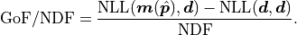 \mathrm{GoF} / \mathrm{NDF}
= \frac{\mathrm{NLL}(\bm{m}(\hat{\bm{p}}), \bm{d}) - \mathrm{NLL}(\bm{d}, \bm{d})}{\mathrm{NDF}}.