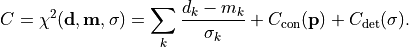 C = \chi^2({\bf d}, {\bf m}, {\bf \sigma}) = \sum_k \frac{d_k - m_k}{\sigma_k}
    +
    C_{\rm con}({\bf p})
    +
    C_{\rm det}({\bf \sigma}).