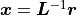 \bm{x} = \bm{L}^{-1} \bm{r}